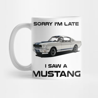 Sorry I'm Late Ford Mustang Shelby GT350 Classic Car Tshirt Mug